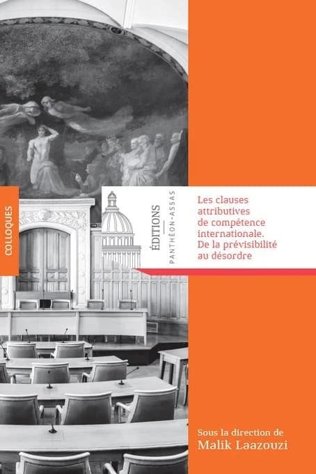 Les clauses attributives de compétence internationale, de la prévisibilité au désordre : actes du colloque du 21 novembre 2019, au Centre de recherche en droit international privé et du commerce international, CRDI