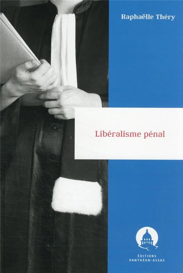 Le libéralisme pénal : [principes, contradictions et enjeux d'une institution non idéale]