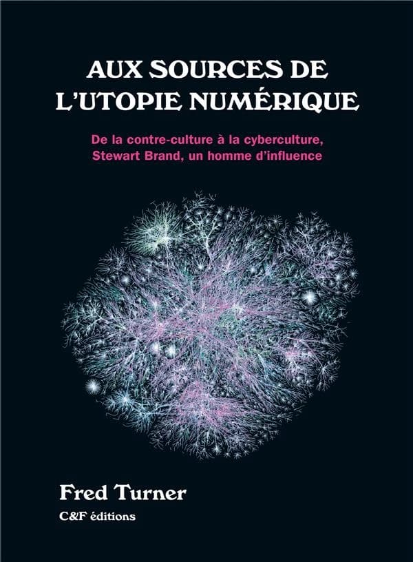 Aux sources de l'utopie numérique : de la contre-culture à la cyberculture, Stewart Brand, un homme d'influence