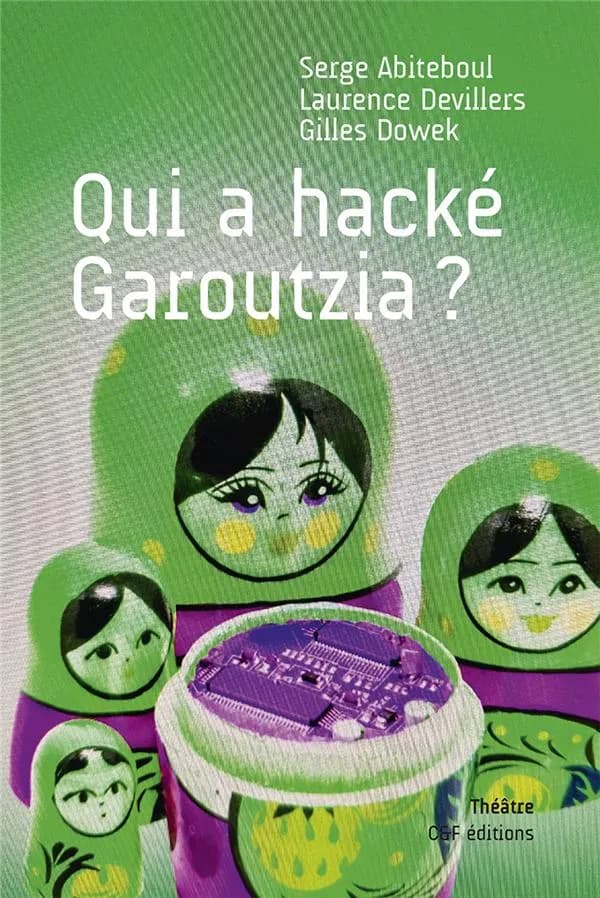 Qui a hacké Garoutzia ?: Tragicomédie policière en quatre actes, qui raconte les vies successives de Garoutzia
