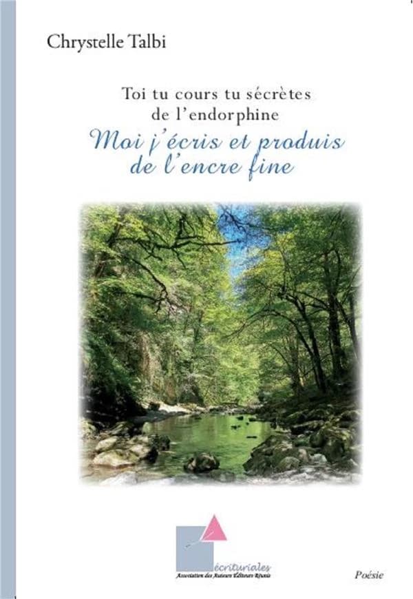 Toi tu cours tu sécrètes de l'endorphine - Moi j'écris et produis de l'encre fine : poésie - Nouvelle édition augmentée