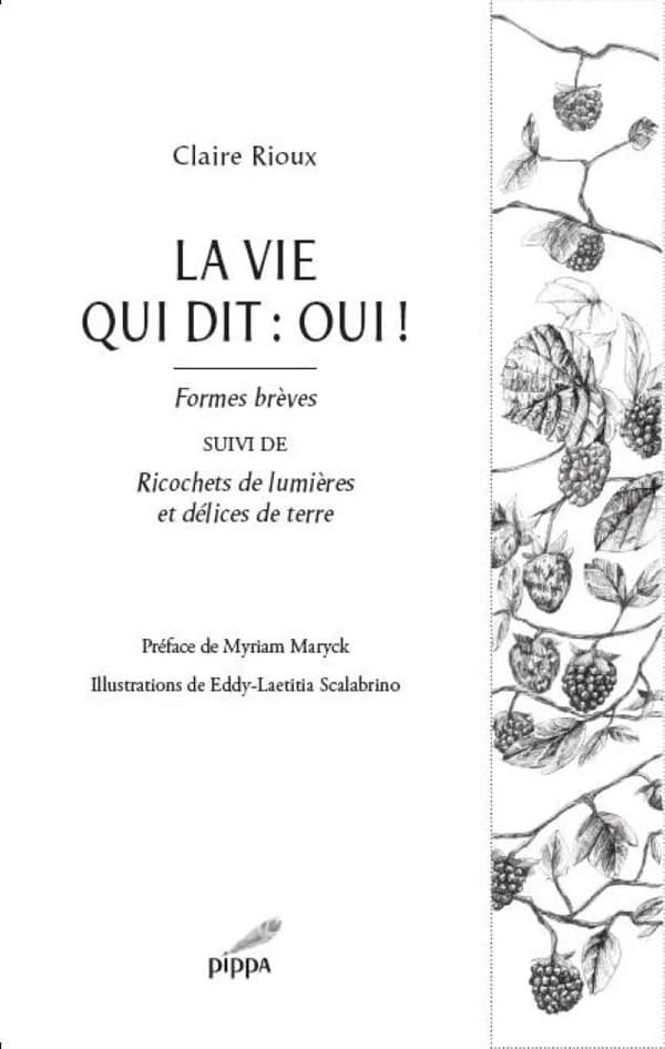 La vie qui dit oui ! : formes brèves ; Ricochets de lumières et délices de terres