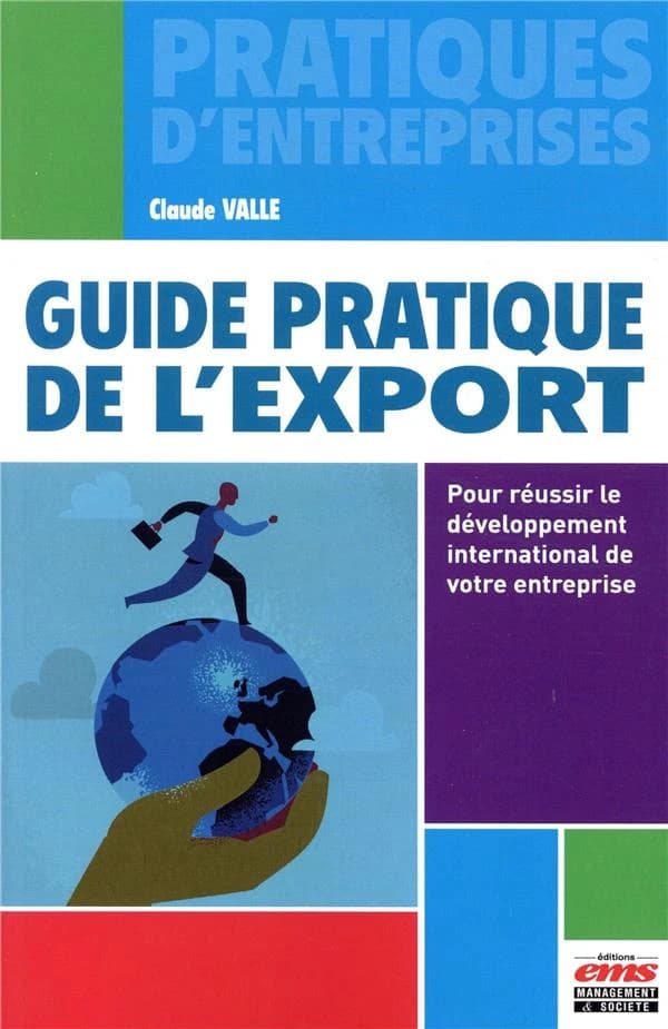 Guide pratique de l'export : pour réussir le développement international de votre entreprise