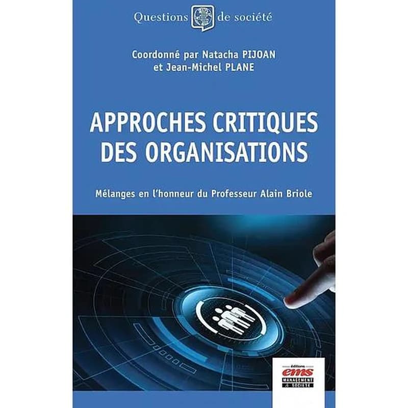Approches critiques des organisations : mélanges en l'honneur du professeur Alain Briole