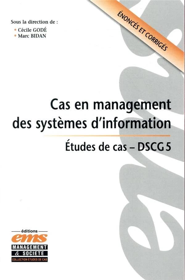 Cas en management des systèmes d'information : études de cas, DSCG 5 : énoncés et corrigés