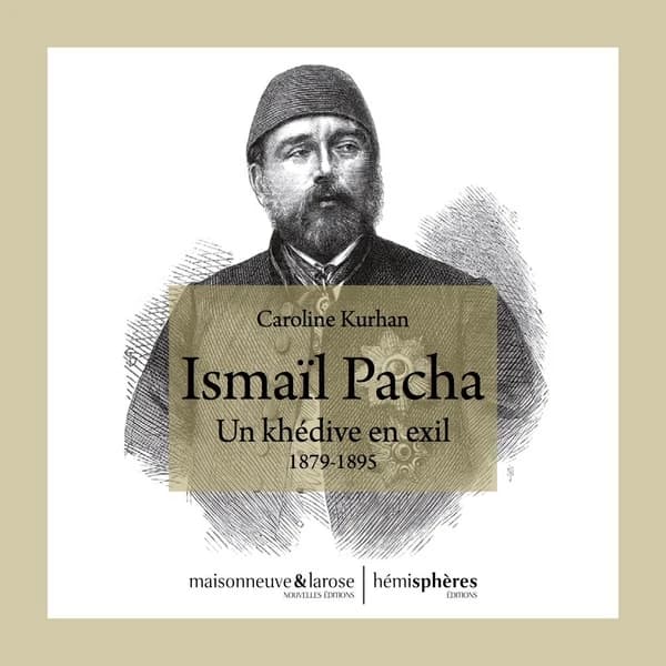 Ismaïl pacha : un khédive en exil : 1879-1895