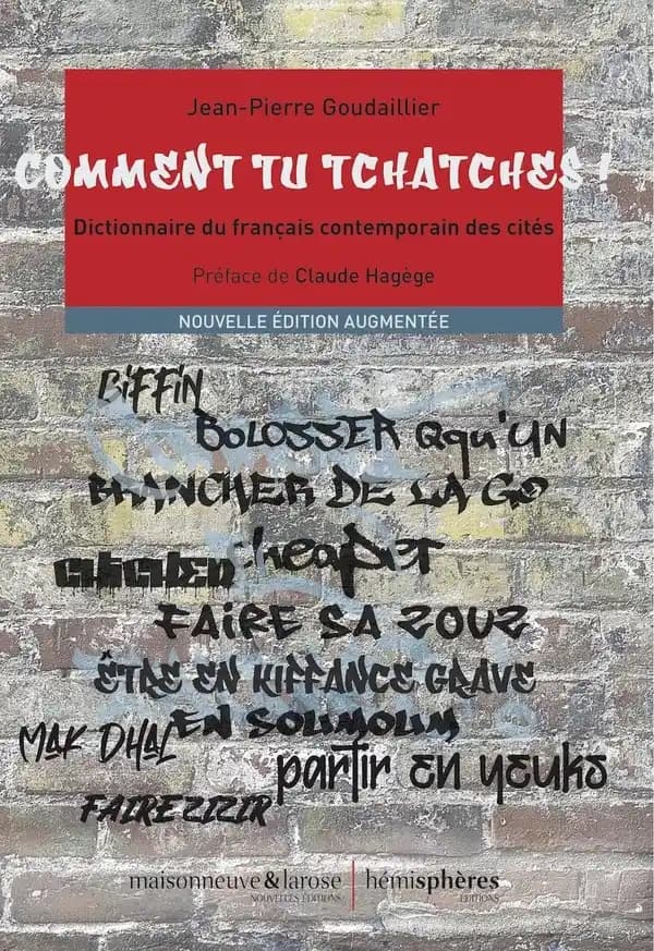Comment tu tchatches ! : dictionnaire du français contemporain des cités (Nouvelle éd. augmentée) Jean-Pierre Goudaillier ; préface de Claude Hagège