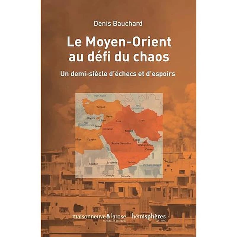 Le Moyen-Orient au défi du chaos : un demi-siècle d'échecs et d'espoirs