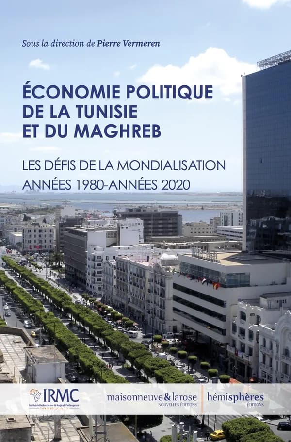 Économie politique de la Tunisie et du Maghreb : les défis de la mondialisation, années 1980-années 2020