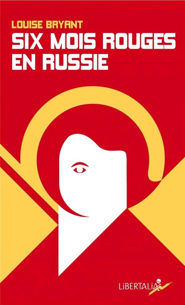 Six mois rouges en Russie : Récit d'un témoin direct en Russie avant et pendant la dictature prolétarienne, 1917-1918