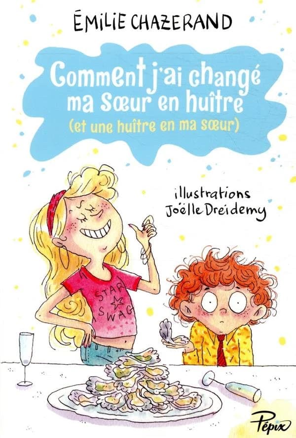 Comment j'ai changé ma soeur en huître : et une huître en ma soeur