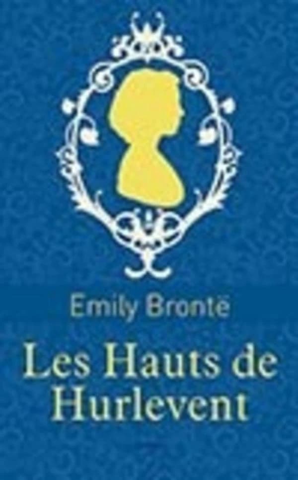 Les Hauts de Hurlevent (Éd. collector) Emily Brontë ; traduit de l'anglais par Frédéric Delebecque ; préface de Théodore de Wyzewa