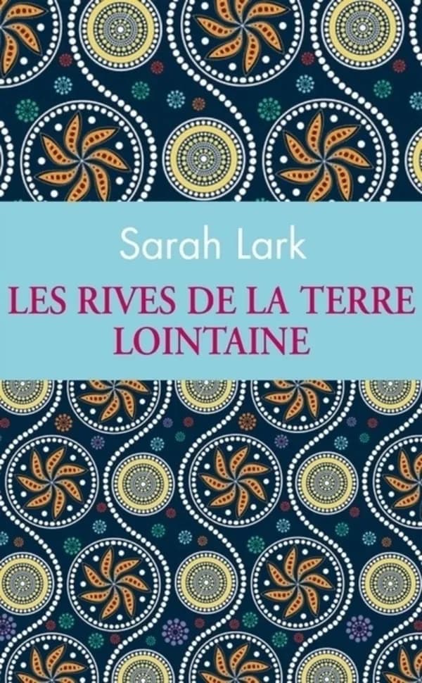Les rives de la terre lointaine (Éd. collector) Sarah Lark ; traduit de l'allemand par Jean-Marie Argelès