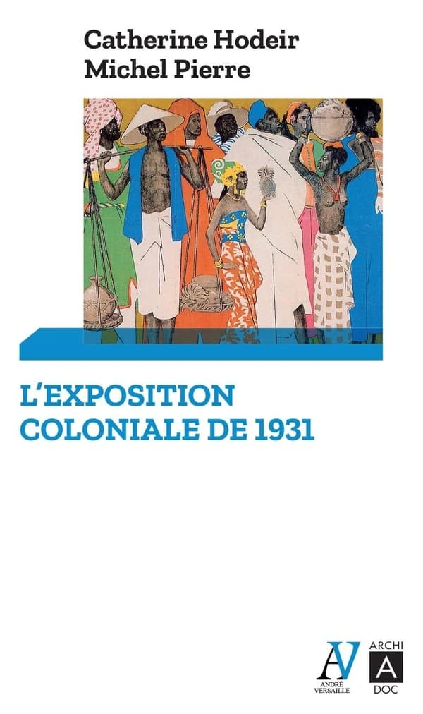 L'Exposition coloniale de 1931 ([Éd.] revue et agmentée) Catherine Hodeir, Michel Pierre