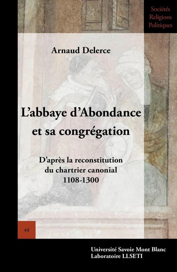 L'abbaye d'Abondance et sa congrégation : d'après la reconstitution du chartrier canonial, 1108-1300