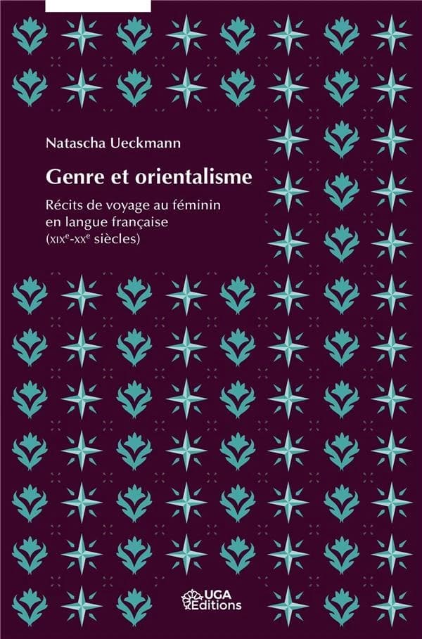 Genre et orientalisme : récits de voyage au féminin en langue française, XIXe-XXe siècles