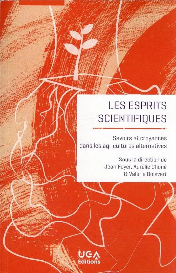 Les esprits scientifiques : savoirs et croyances dans les agricultures alternatives