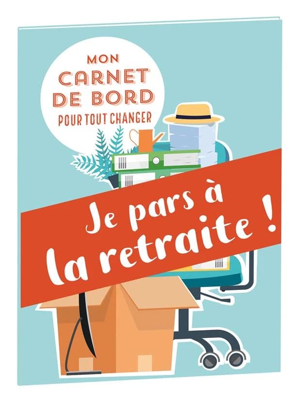 Mon carnet de bord pour tout changer : je pars à la retraite !