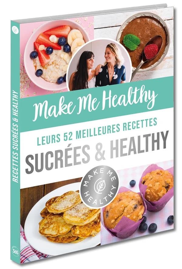 Make me healthy ; leurs 52 meilleures recettes sucrées & healthy