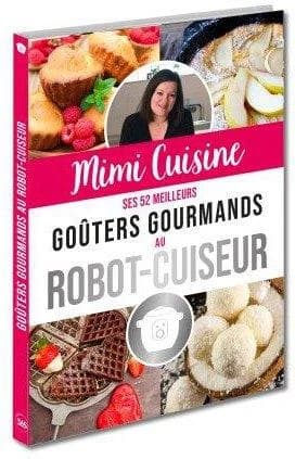 Mimi cuisine : ses 52 meilleurs goûters gourmands au robot-cuiseur