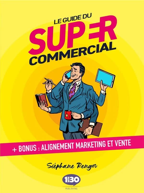 Le guide du super commercial : + bonus alignement marketing et vente