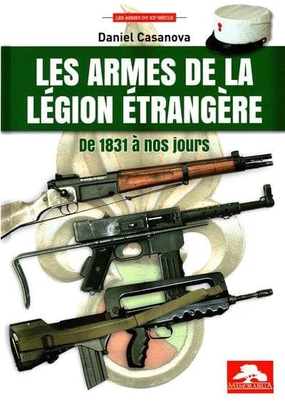 Les armes de la Légion étrangère : de 1831 à nos jours, plus de 190 ans d'histoire