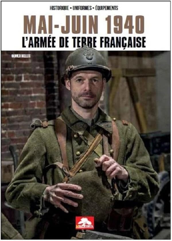 Mai-juin 1940 : l'armée de terre française : historique, uniformes, équipements