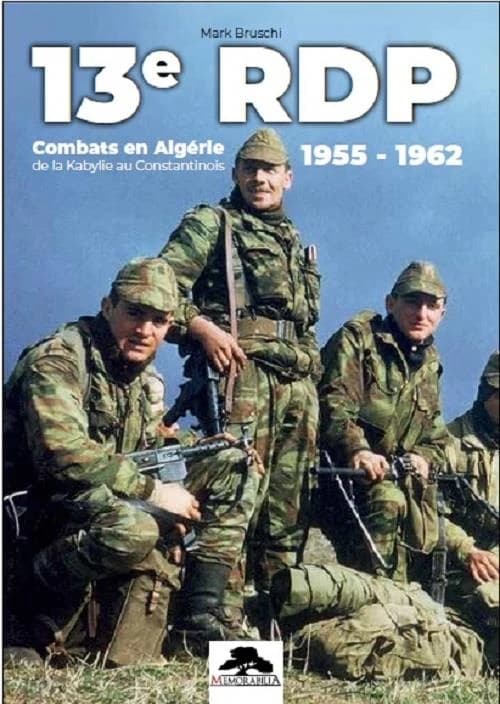 13e RDP : combats en Algérie, de la Kabylie au Constantinois : 1955-1962 ([2e éd.] revue et augmentée) Mark Bruschi