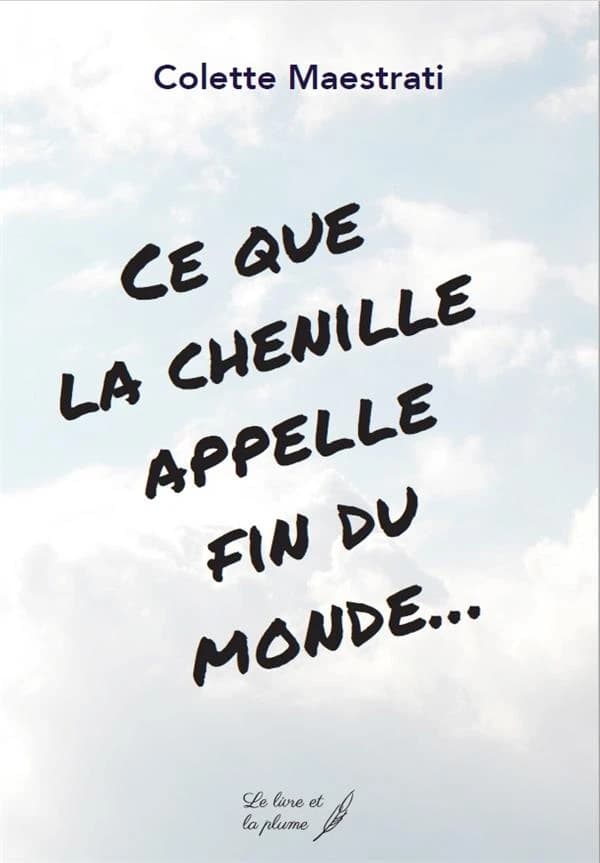 Ce que la chenille appelle fin du monde