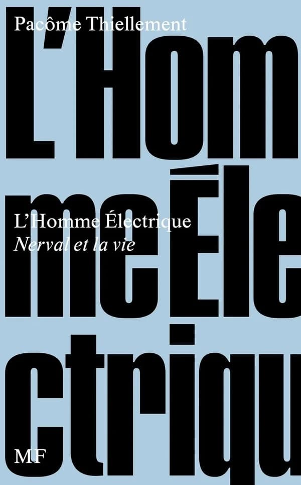 L'homme électrique : Nerval et la vie (2e éd.) Pacôme Thiellement