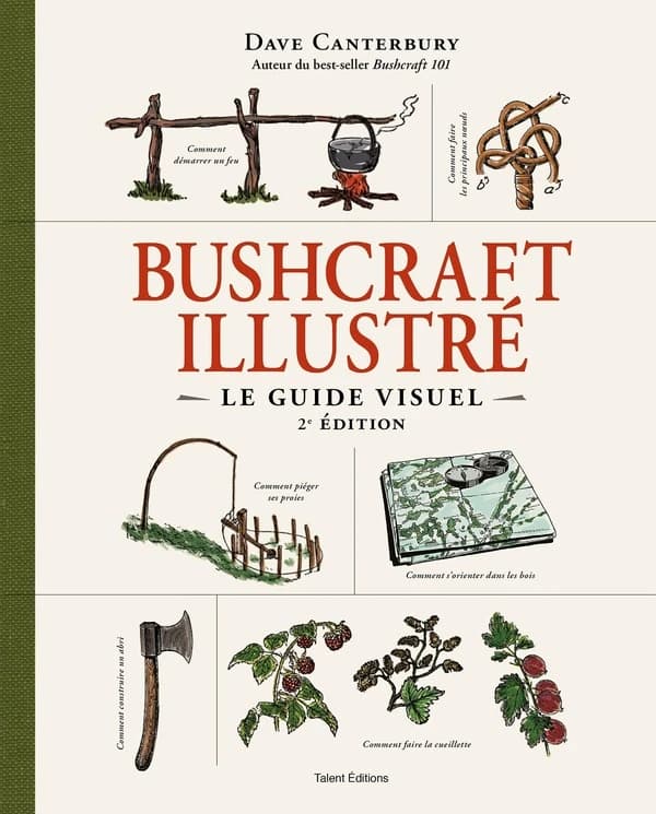 Bushcraft illustré : le guide visuel (2e éd.) Dave Canterbury,... ; traduit de l'anglais (États-Unis) par Yannick Brolles