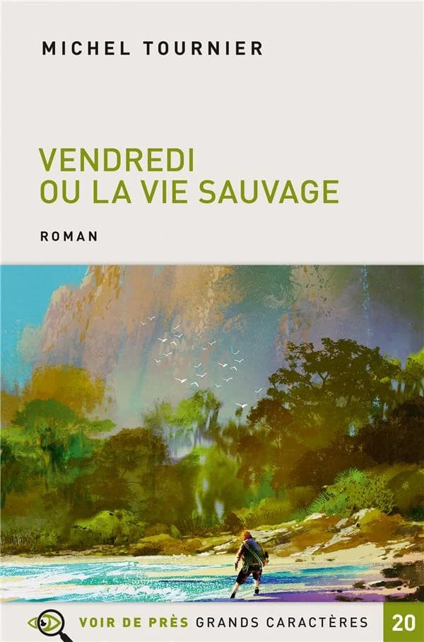 Vendredi ou La vie sauvage : d'après "Vendredi ou Les limbes du Pacifique" : roman ([Éd. en] grands caractères) Michel Tournier ; illustrations de Jean-Claude Götting