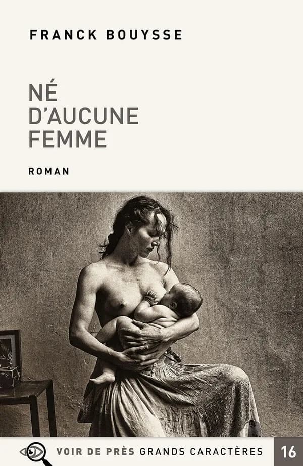 Né d'aucune femme : roman ([Éd. en] grands caractères) Franck Bouysse
