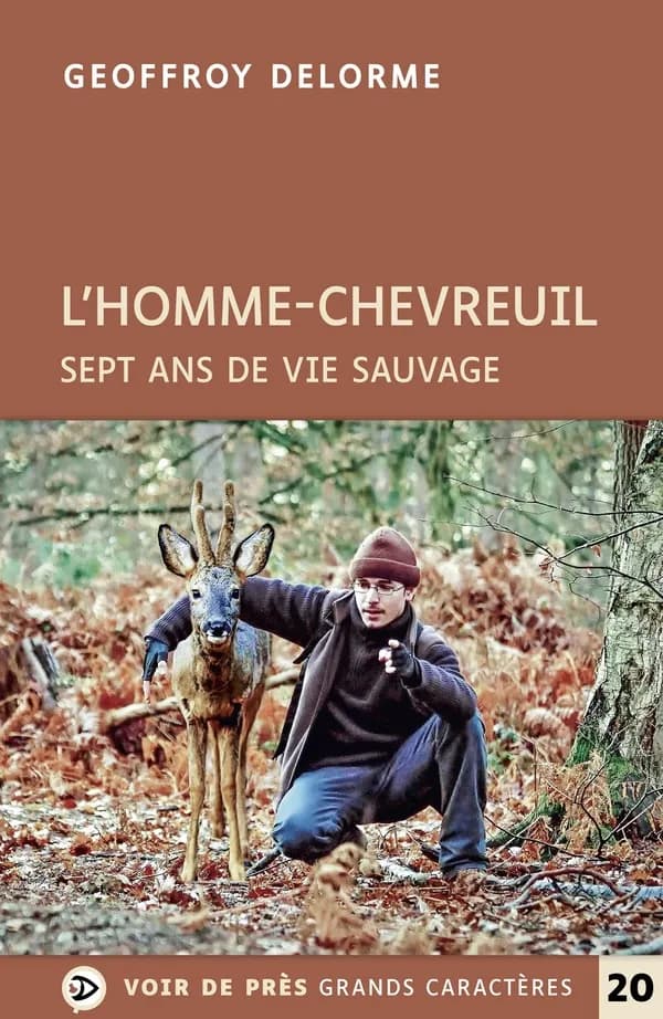 L'homme-chevreuil : sept ans de vie sauvage ([Éd. en] gros caractères) Geoffroy Delorme