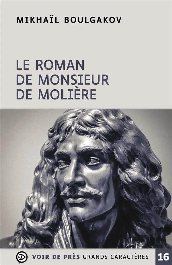 Le roman de monsieur de Molière ([Éd. en] grands caractères) Mikhaïl Boulgakov ; traduit du russe par Michel Pétris