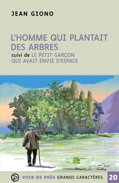 L'homme qui plantait des arbres ; suivi de Le petit garçon qui avait envie d'espace ([Éd. en] grands caractères) Jean Giono