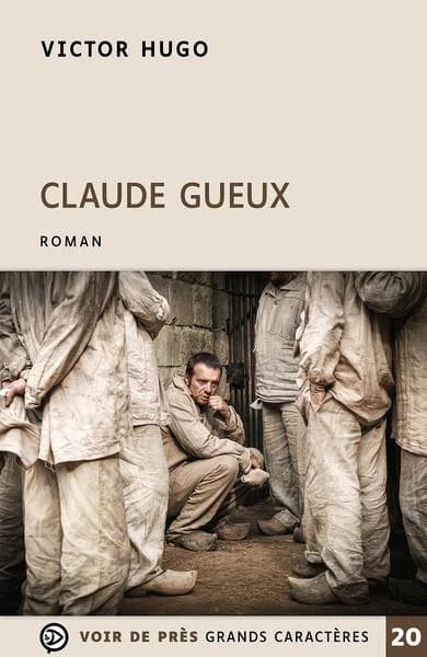 Claude Gueux ; suivi de Discours pour l'abolition de la peine de mort prononcé par Victor Hugo au cours de la séance de l'Assemblée constituante du 15 septembre 1848 ; L'échafaud (La légende des siècles) ([Éd. en] grands caractères) Victor Hugo