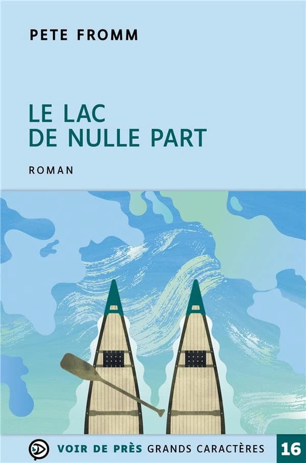 Le lac de nulle part : roman ([Éd. en gros caractères]) Pete Fromm ; traduit de l'américain par Juliane Nivelt