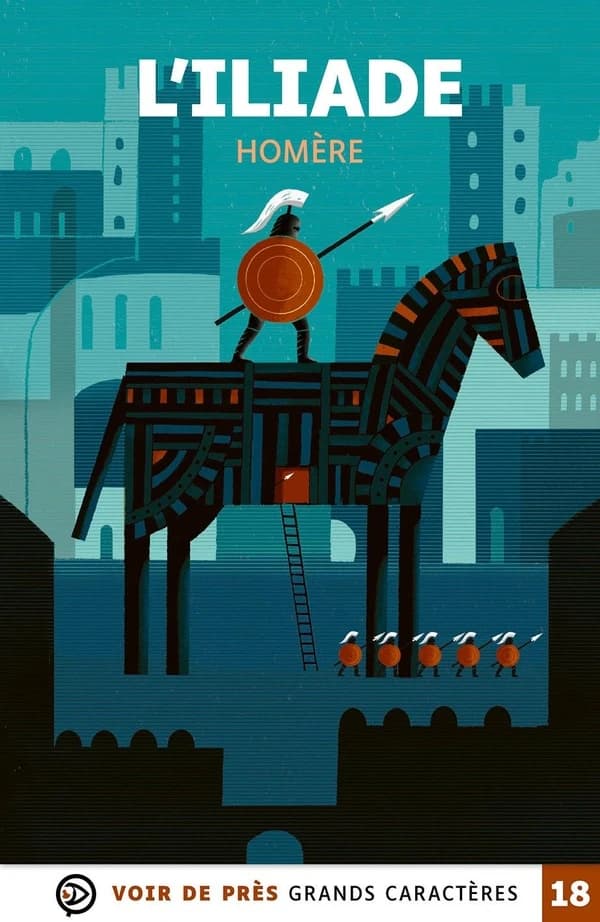 L'Iliade ([Éd. en] grands caractères) Homère ; illustrations de Rémi Saillard ; traduit et adapté du grec ancien par Chantal Moriousef ; carnet de lecture par Chantal Moriousef
