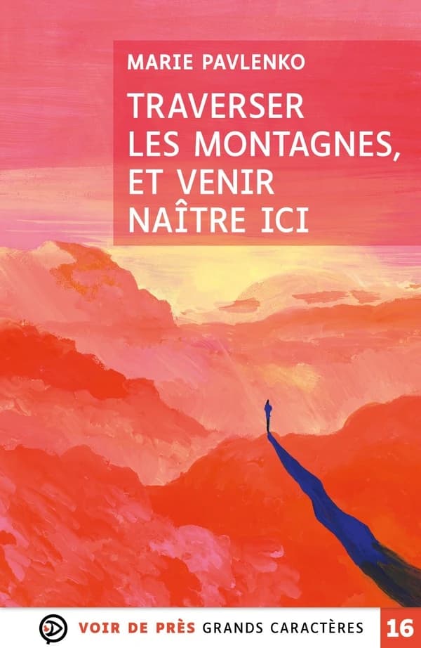 Traverser les montagnes, et venir naître ici (Éd. en grands caractères) Marie Pavlenko