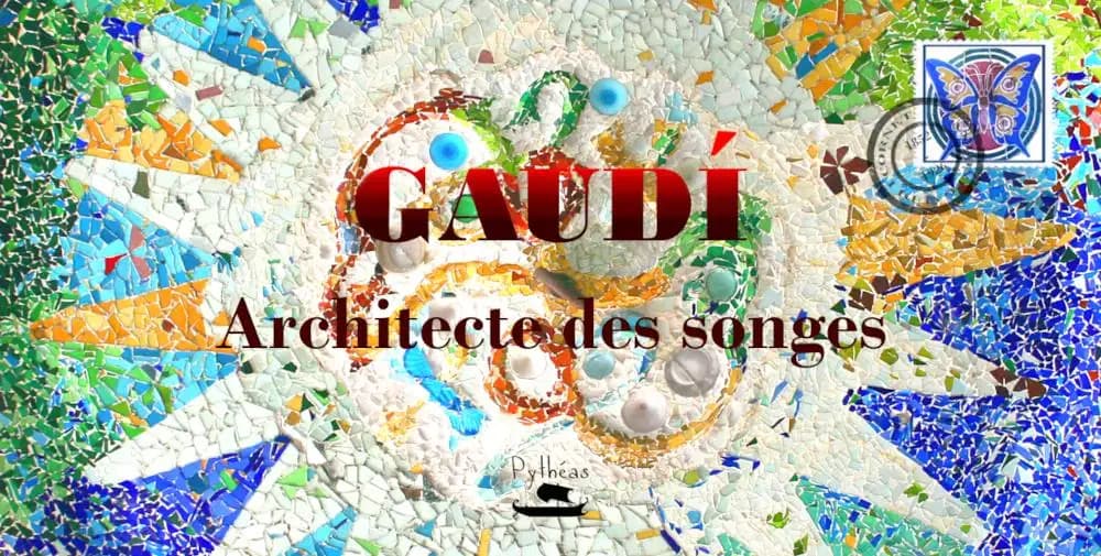 Gaudí : architecte des songes