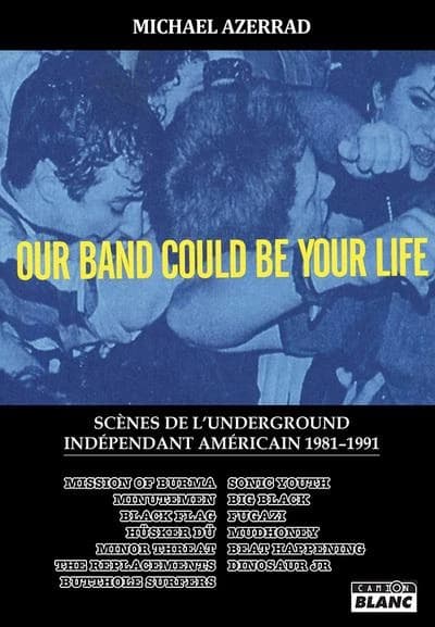 Our band could be your life : scènes de l'underground indépendant américain, 1981-1991
