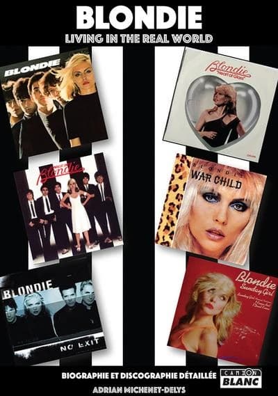 Blondie : living in the real world : biographie et discographie détaillée