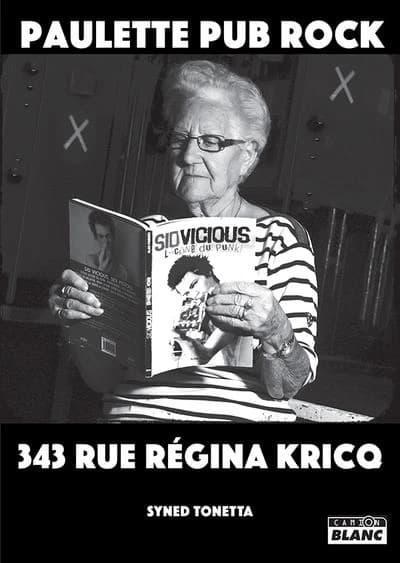 Paulette pub rock : 343 rue Régina Kricq : 100 ans d'histoire, 50 ans de musiques rock