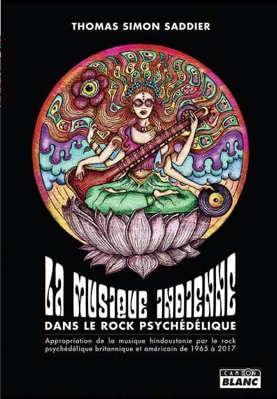 La musique indienne dans le rock psychédélique : appropriation de la musique hindoustanie par le rock psychédélique britannique et américain de 1965 à 2017