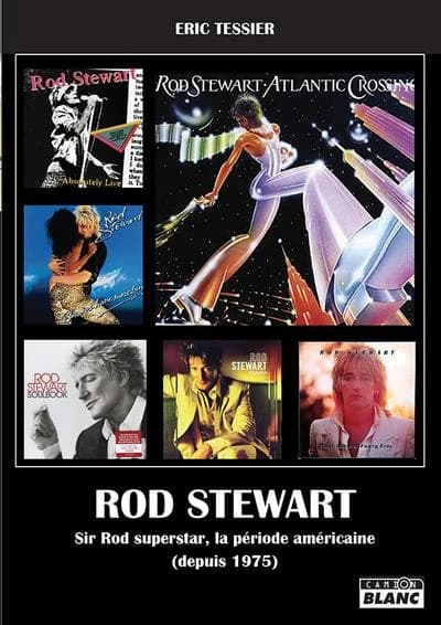 Rod Stewart. [Tome 2], Sir Rod superstar, la période américaine (depuis 1975)