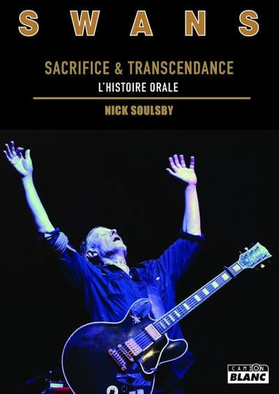 Swans : sacrifice & transcendance, l'histoire orale