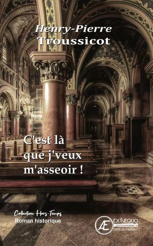 C'est là que j'veux m'asseoir : roman historique