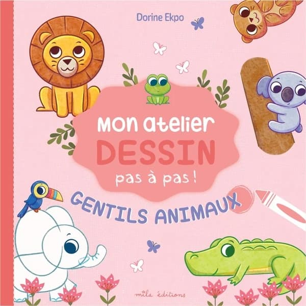 Mon atelier dessins pas à pas : gentils animaux