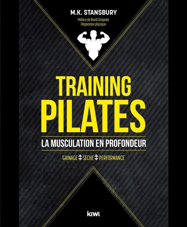 Training Pilates : la musculation en profondeur : gainage, sèche, performance ([Nouvelle éd.]) M. K. Stansbury ; préface de David Cerqueira,...